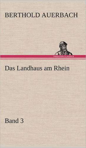 Das Landhaus Am Rhein Band 3: Light on Dark Corners a Complete Sexual Science and a Guide to Purity and Physical Manhood, Advice to Maiden, Wife, an de Berthold Auerbach