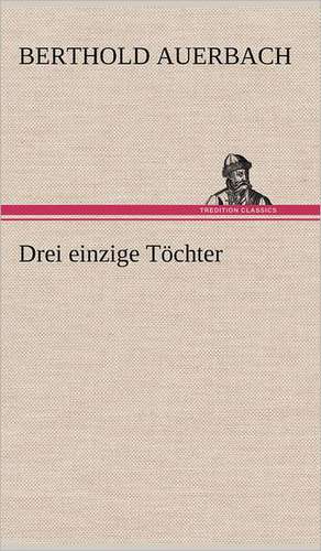 Drei einzige Töchter de Berthold Auerbach