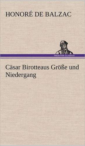 Casar Birotteaus Grosse Und Niedergang: Light on Dark Corners a Complete Sexual Science and a Guide to Purity and Physical Manhood, Advice to Maiden, Wife, an de Honoré de Balzac