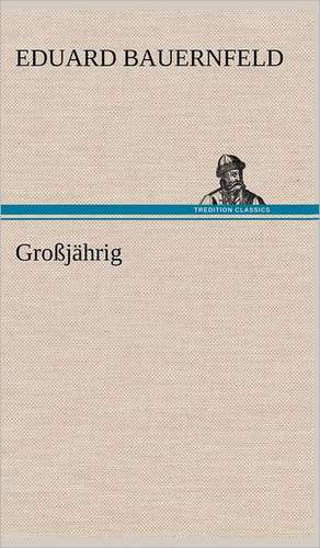 Grossjahrig: Light on Dark Corners a Complete Sexual Science and a Guide to Purity and Physical Manhood, Advice to Maiden, Wife, an de Eduard Bauernfeld