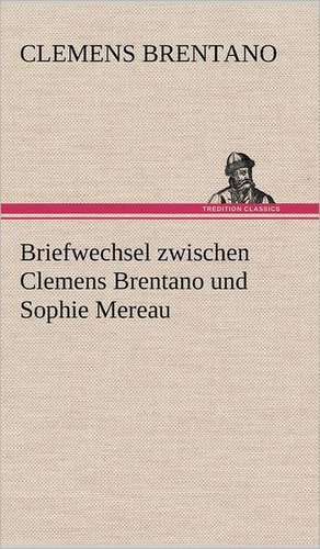 Briefwechsel Zwischen Clemens Brentano Und Sophie Mereau: Die Saugethiere 1 de Clemens Brentano