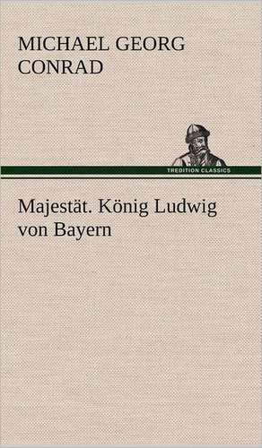 Majestat. Konig Ludwig Von Bayern: Die Saugethiere 1 de Michael Georg Conrad