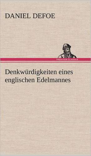 Denkwurdigkeiten Eines Englischen Edelmannes: Philaletis) de Daniel De Foe