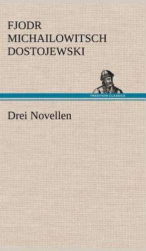 Drei Novellen de Fjodr Michailowitsch Dostojewski