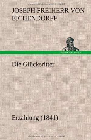 Die Glucksritter: Philaletis) de Joseph Freiherr von Eichendorff