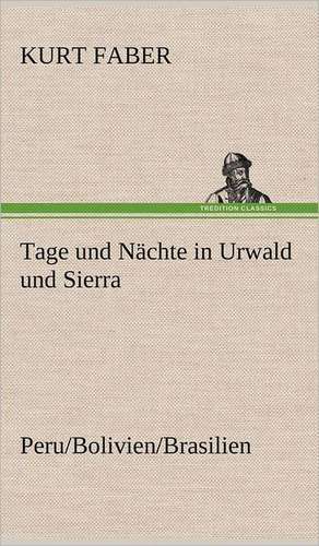 Tage Und Nachte in Urwald Und Sierra: Philaletis) de Kurt Faber