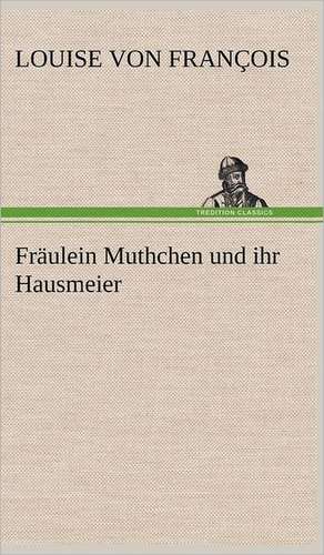 Fraulein Muthchen Und Ihr Hausmeier: Philaletis) de Louise von François