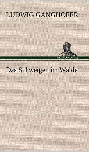 Das Schweigen Im Walde: Philaletis) de Ludwig Ganghofer