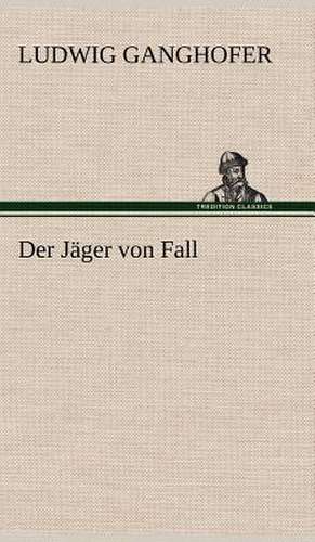 Der Jäger von Fall de Ludwig Ganghofer