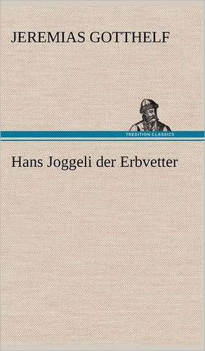 Hans Joggeli Der Erbvetter: Philaletis) de Jeremias Gotthelf