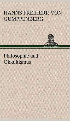 Philosophie Und Okkultismus: Philaletis) de Hanns Freiherr von Gumppenberg