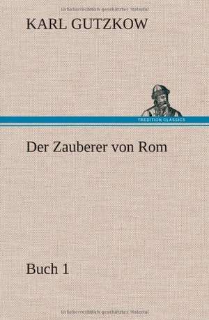 Der Zauberer Von ROM, Buch 1: Philaletis) de Karl Gutzkow