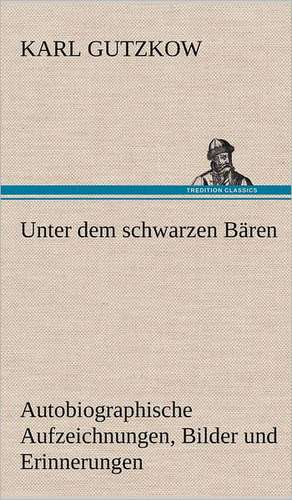 Unter Dem Schwarzen Baren: Philaletis) de Karl Gutzkow