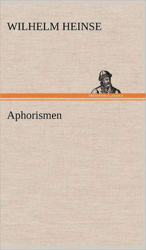 Aphorismen de Wilhelm Heinse