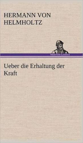 Ueber Die Erhaltung Der Kraft: Philaletis) de Hermann von Helmholtz