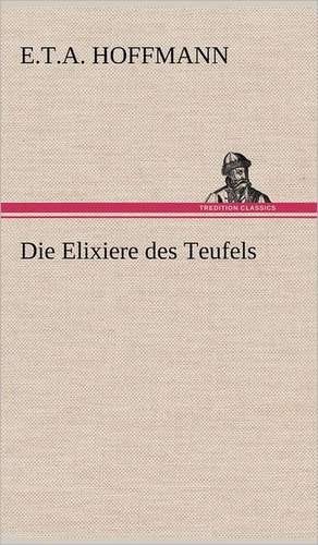 Die Elixiere Des Teufels: Philaletis) de E. T. A. Hoffmann