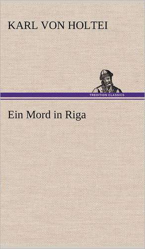 Ein Mord in Riga de Karl von Holtei