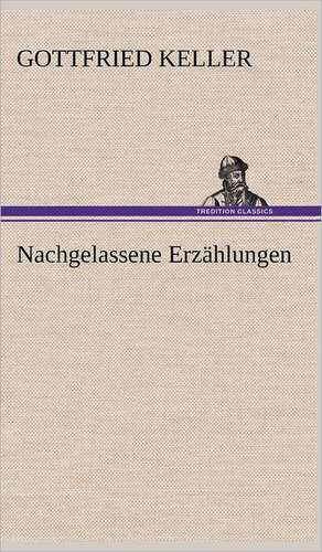 Nachgelassene Erzahlungen: Philaletis) de Gottfried Keller