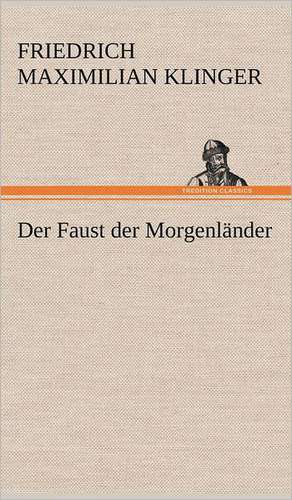 Der Faust Der Morgenlander: Philaletis) de Friedrich Maximilian Klinger
