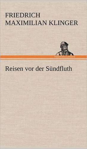 Reisen VOR Der Sundfluth: Philaletis) de Friedrich Maximilian Klinger