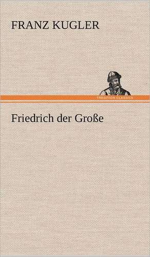 Friedrich Der Grosse: Philaletis) de Franz Kugler