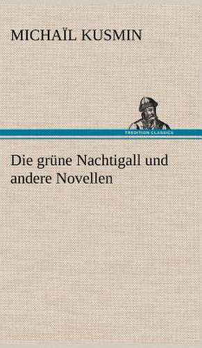 Die Grune Nachtigall Und Andere Novellen: Philaletis) de Michaïl Kusmin