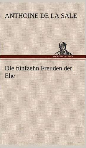 Die Funfzehn Freuden Der Ehe: Philaletis) de Anthoine de La Sale