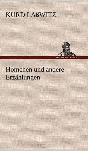 Homchen Und Andere Erzahlungen: VOR Bismarcks Aufgang de Kurd Laßwitz