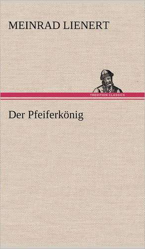 Der Pfeiferkonig: VOR Bismarcks Aufgang de Meinrad Lienert