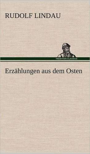 Erzahlungen Aus Dem Osten: VOR Bismarcks Aufgang de Rudolf Lindau