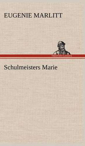 Schulmeisters Marie de Eugenie Marlitt