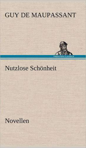 Nutzlose Schonheit: VOR Bismarcks Aufgang de Guy de Maupassant