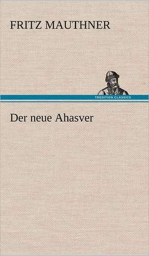 Der Neue Ahasver: VOR Bismarcks Aufgang de Fritz Mauthner