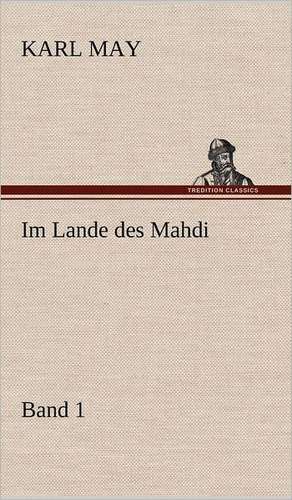 Im Lande Des Mahdi 1: VOR Bismarcks Aufgang de Karl May