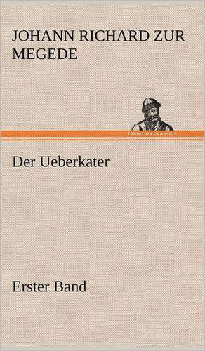 Der Ueberkater - Erster Band de Johann Richard zur Megede