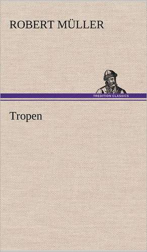 Tropen de Robert Müller