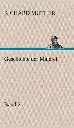 Geschichte Der Malerei 2: VOR Bismarcks Aufgang de Richard Muther