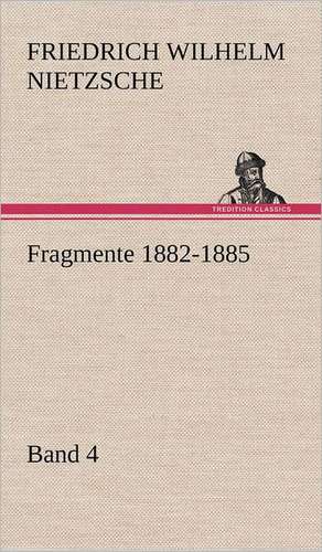 Fragmente 1882-1885, Band 4 de Friedrich Wilhelm Nietzsche