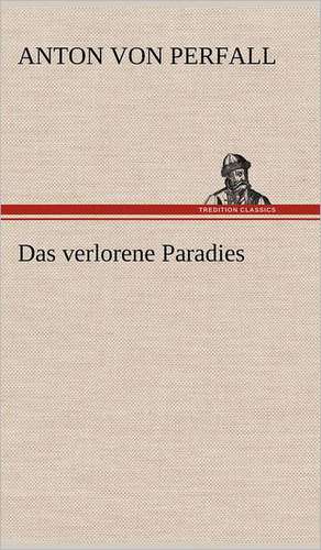 Das Verlorene Paradies: VOR Bismarcks Aufgang de Anton von Perfall