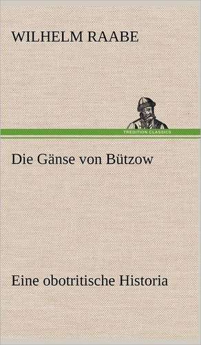 Die Ganse Von Butzow: VOR Bismarcks Aufgang de Wilhelm Raabe