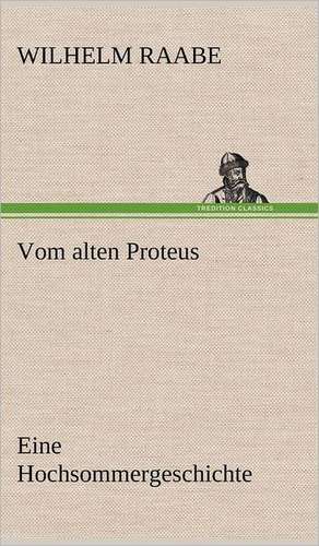 Vom Alten Proteus: VOR Bismarcks Aufgang de Wilhelm Raabe