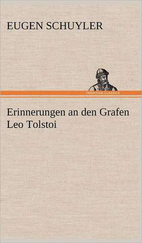 Erinnerungen an Den Grafen Leo Tolstoi: VOR Bismarcks Aufgang de Eugen Schuyler