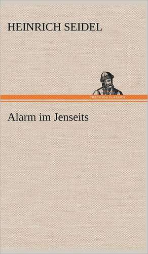 Alarm Im Jenseits: Erich Walter de Heinrich Seidel