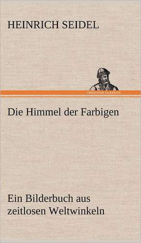 Die Himmel Der Farbigen: Erich Walter de Heinrich Seidel