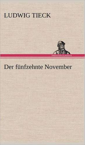 Der Funfzehnte November: Erich Walter de Ludwig Tieck