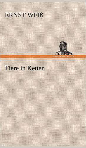 Tiere in Ketten de Ernst Weiß