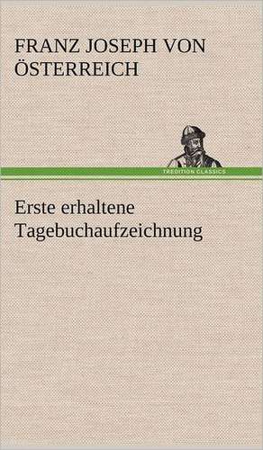 Erste Erhaltene Tagebuchaufzeichnung: Erzahlung in Neun Briefen de Franz Joseph von Österreich