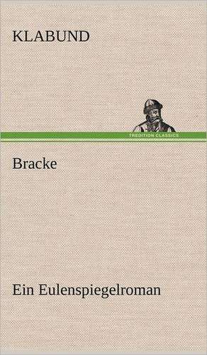 Bracke - Ein Eulenspiegelroman de Klabund