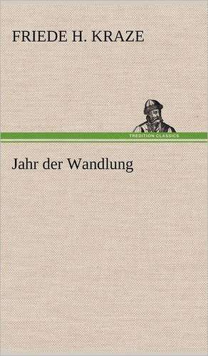 Jahr Der Wandlung: Erzahlung in Neun Briefen de Friede H. Kraze