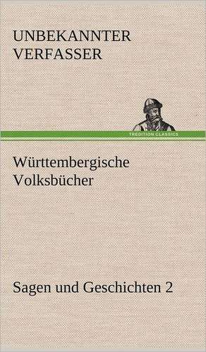 Wurttembergische Volksbucher - Sagen Und Geschichten 2: Erzahlung in Neun Briefen de Unbekannter Verfasser